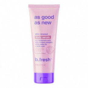 b.fresh As Good As New... Skin Renewal Body Serum Atjaunojošs ķērmeņa serums 236ml